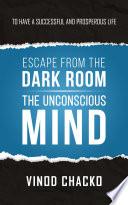 Escape From The Dark Room The Unconscious Mind
