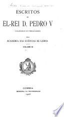 Escritos de el-rei D. Pedro V; coligidos e publicados pela academia das sciências de Lisboa