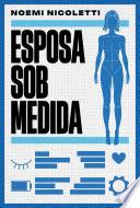 Esposa sob medida – Uma ficção especulativa da autora de Sons de ferrugem e ecos de borboleta