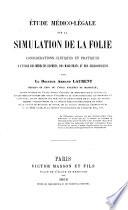 Etude médico-légale sur la simulation de la folie