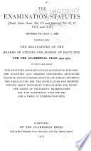 Examination Statutes Statt. Univ. Oxon. Tit VI and Parts of Tit. II, V, VIII, and XII Revised to July 7, 1923 Together with the Regulations of the Boards of Studies and Boards of Faculties for the Academical Year 1923-1924