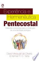 EXPERIENCIA E HERMENEUTICA PENTECOSTAL;REFLEXOES E PROPOSTAS PARA CONSTRUCAO DE UMA IDENTIDADE TEOLOGICA