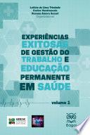EXPERIÊNCIAS EXITOSAS DE GESTÃO DO TRABALHO E EDUCAÇÃO PERMANENTE EM SAÚDE – Vol. 1