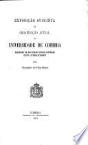 Exposição succinta da organisação actual da Universidade de Coimbra, precedida de uma breve noticia historica d'este estabelecimento