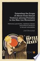 Extending the Scope of Abuse from Sexual Violence among Primates to the Mee-too Movement Historical, psychiatric, statistical, literary and political variations of sexual vulnerability