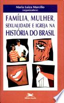 Família, mulher, sexualidade e Igreja na história do Brasil