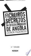 Ficheiros secretos da descolonização de Angola