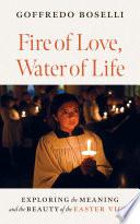 Fire of Love, Water of Life