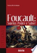 Foucault: Sujeito, Poder e Saber
