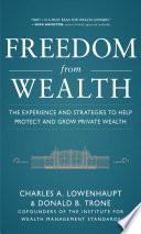 Freedom from Wealth: The Experience and Strategies to Help Protect and Grow Private Wealth