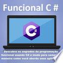 Funcional C # Descubra os segredos da programação funcional usando C# e mude para sempre a maneira como você aborda seus aplicativos