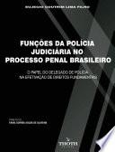 FUNÇÕES DA POLÍCIA JUDICIÁRIA NO PROCESSO PENAL BRASILEIRO: O PAPEL DO DELEGADO DE POLÍCIA NA EFETIVAÇÃO DE DIREITOS FUNDAMENTAIS