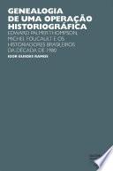 Genealogia de uma operação historiográfica: Edward Palmer Thomp-son, Michel Foucault e os historiadores brasileiros da década de 1980