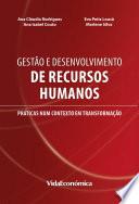 Gestão e Desenvolvimento de Recursos Humanos - Práticas num contexto em transformação