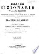 Grande dizionario italiano-francese composto sui dizionarj dell'Accadmia di Francia e della Crusca, ed arricchito di tutti i termini proprj delle scienze e delle arti