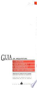 Guia da arquitetura colonial, neoclássica e romântica no Rio de Janeiro