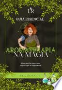 Guia Essencial Aromaterapia Na Magia