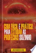 GUIA FÁCIL E PRÁTICO PARA ESTUDAR AS PROFECIAS SOZINHO