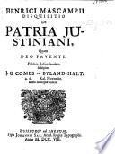 Henric Mascampii disquisitio de patria Justiniani quam ... defendendam suscipiet J. G. Comes de Byland-Halt
