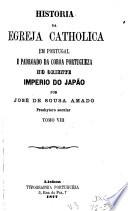 Historia da Egreja Catholica em Portugal, no Brasil e nas possessões portuguezas: E Padroado da Coroa Portugueza no Oriente, Imperio do Japão