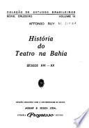 História do teatro na Bahia; séculos XVI-XX.