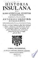 Historia Insulana das Ilhas sugeytas a Portugal no Oceano Occidental ...
