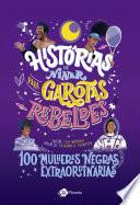 Histórias de ninar para garotas rebeldes . 100 mulheres negras extraordinárias