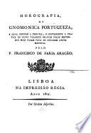 Horografia ou gnomonica portugueza, a qual contem a theoria, e juntamente a pratica de fazer relogios solares pelos methodos mais faceis, etc