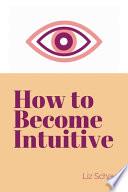 How to Become Intuitive