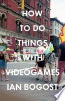 How to Do Things with Videogames