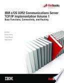 IBM z/OS V2R2 Communications Server TCP/IP Implementation Volume 1: Base Functions, Connectivity, and Routing