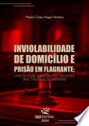 Inviolabilidade de domicílio e prisão em flagrante: uma análise a partir das decisões dos tribunais superiores