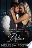 Irmãos Bad: Dylan (Bilionários Irresistíveis)