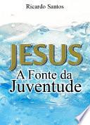 Jesus A Fonte da Juventude