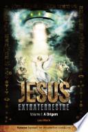 Jesus Extraterrestre - Vol. I: A Origem