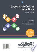 Jogos eletrônicos na prática: livro de tutoriais do SBGames 2012 - 2. ed. rev. e ampl.