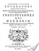 Josephi Pitton Tournefort ... Institutiones rei herbariae