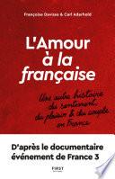 L'amour à la française - Une autre histoire du sentiment, du plaisir et du couple