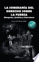 Livro La soberanía del derecho sobre la fuerza. Abogacía, Justicia y Literatura