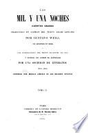 Las Mil y Una Noches ; Cuentos arabes traducidas en Aleman del texto árabe genuino por Gustavo Weill. Con antotaciones del mismo y una introduccion del Baron Silvestre de Sacy y vertidas del Aleman al Castellano por una Sociedad de Literatos