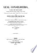 Leal Conseilheiro, o qual fez Dom Duarte, ... seguido do livro da Ensinança de bem cavalgar toda sella, que fez o mesmo rei, ...; precedido d'uma introducção, illustrado com varias notas, e publicado debaixo dos auspicios do ... Visconde de Santarem. Fielmente trasladado do manuscrito contemporaneo, que se conserva na bibliotheca real de Pariz, revisto, addicionado com notas philologicas e um glossario ..., e impresso a gusta de J. I. Roquete