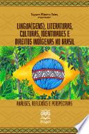 LÍNGUA(GENS), LITERATURAS, CULTURAS, IDENTIDADES E DIREITOS INDÍGENAS NO BRASIL: análises, reflexões e perspectivas