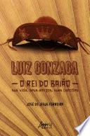 Luiz Gonzaga, O Rei do Baião: Sua Vida, seus Amigos, suas Canções