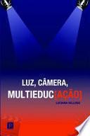 Luz, Câmera, Multieduc[ação]