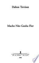 Macho não ganha flor