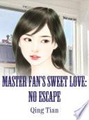 Master Fan’s Sweet Love: No Escape