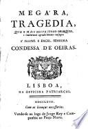 Megára, tragedia ... [in five acts and in verse], etc. (Dissertaçam [by M. T. P. B. I.] sobre a tragedia.).