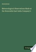 Meteorological Observations Made at the Honorable East India Company's