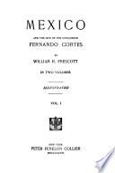 Mexico, and the Life of the Conqueror Fernando Cortes
