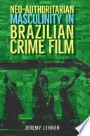 Neo-Authoritarian Masculinity in Brazilian Crime Film
